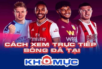 Khomuctv – Trang xem trực tiếp bóng đá có bình luận viên được yêu thích nhất